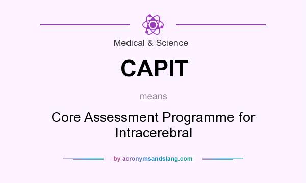 What does CAPIT mean? It stands for Core Assessment Programme for Intracerebral