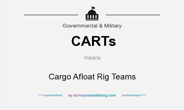 What does CARTs mean? It stands for Cargo Afloat Rig Teams