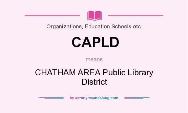 What does CAPLD mean? It stands for CHATHAM AREA Public Library District