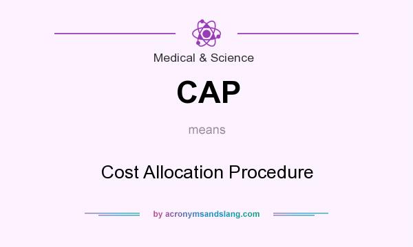 What does CAP mean? It stands for Cost Allocation Procedure