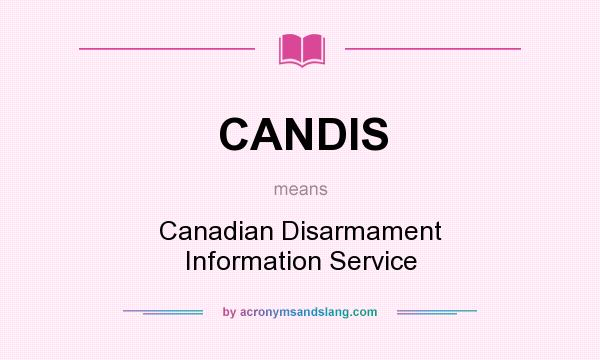 What does CANDIS mean? It stands for Canadian Disarmament Information Service