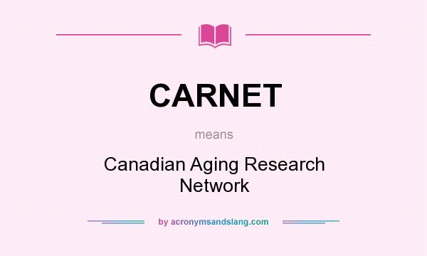 What does CARNET mean? It stands for Canadian Aging Research Network