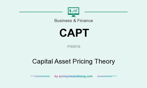 What does CAPT mean? It stands for Capital Asset Pricing Theory