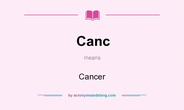 What does Canc mean? It stands for Cancer