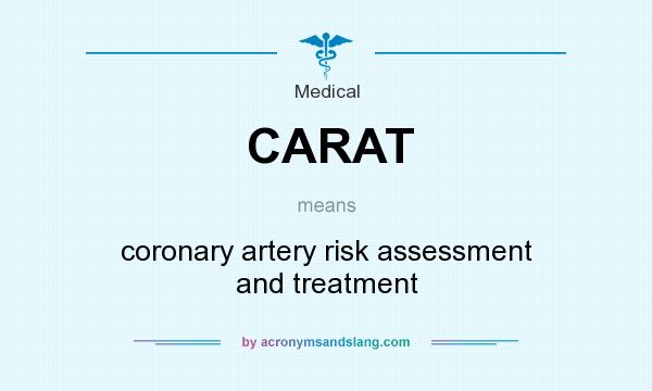 What does CARAT mean? It stands for coronary artery risk assessment and treatment