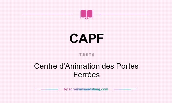 What does CAPF mean? It stands for Centre d`Animation des Portes Ferrées