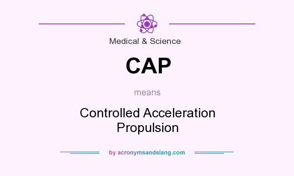 What does CAP mean? It stands for Controlled Acceleration Propulsion