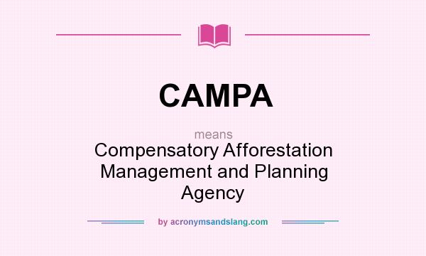 What does CAMPA mean? It stands for Compensatory Afforestation Management and Planning Agency
