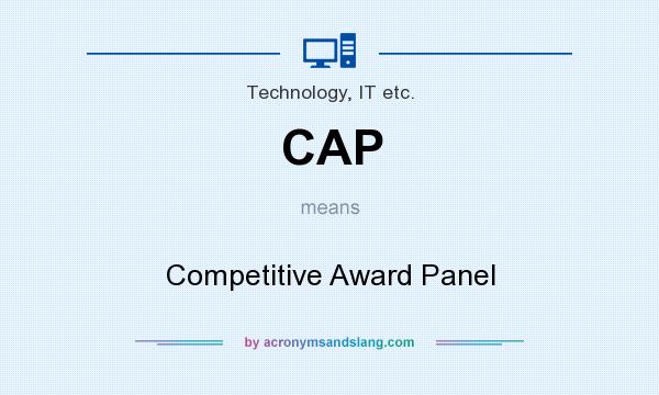 What does CAP mean? It stands for Competitive Award Panel