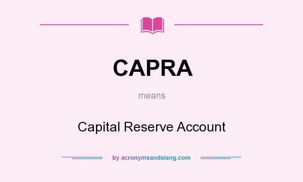 What does CAPRA mean? It stands for Capital Reserve Account
