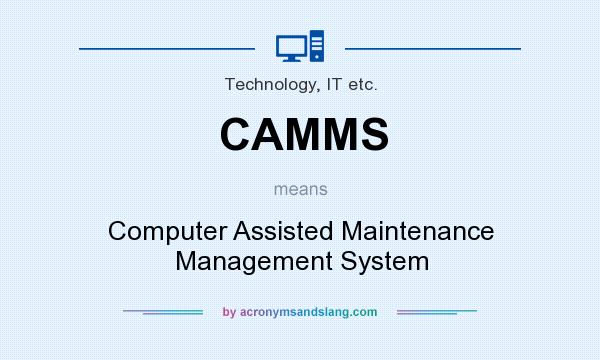 What does CAMMS mean? It stands for Computer Assisted Maintenance Management System