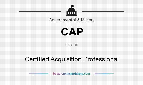 What does CAP mean? It stands for Certified Acquisition Professional