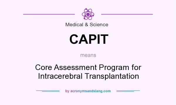 What does CAPIT mean? It stands for Core Assessment Program for Intracerebral Transplantation