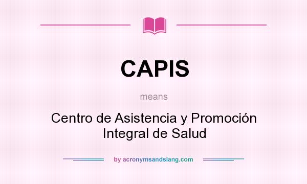 What does CAPIS mean? It stands for Centro de Asistencia y Promoción Integral de Salud