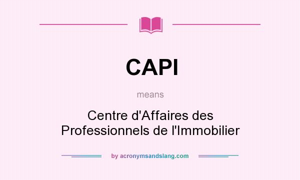 What does CAPI mean? It stands for Centre d`Affaires des Professionnels de l`Immobilier