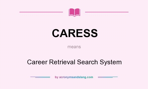 What does CARESS mean? It stands for Career Retrieval Search System
