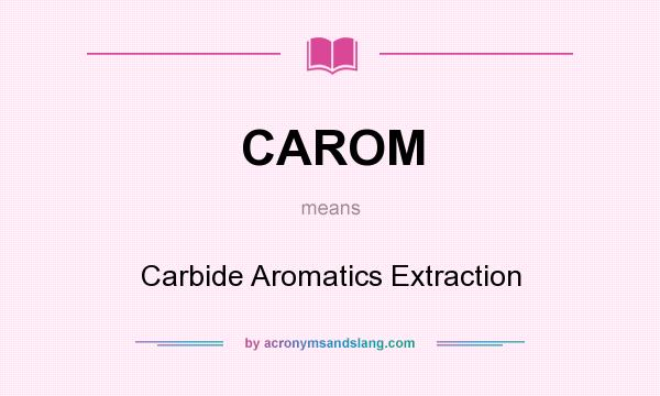 What does CAROM mean? It stands for Carbide Aromatics Extraction