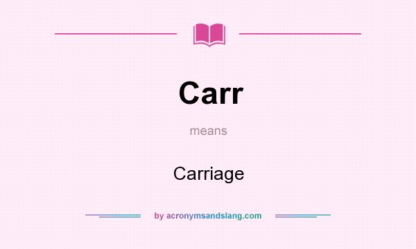 What does Carr mean? It stands for Carriage