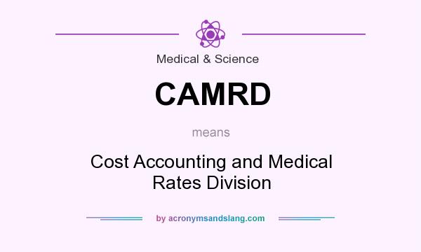 What does CAMRD mean? It stands for Cost Accounting and Medical Rates Division