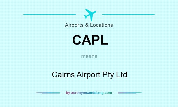 What does CAPL mean? It stands for Cairns Airport Pty Ltd