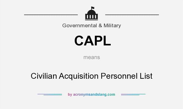 What does CAPL mean? It stands for Civilian Acquisition Personnel List