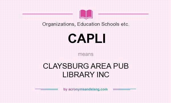What does CAPLI mean? It stands for CLAYSBURG AREA PUB LIBRARY INC