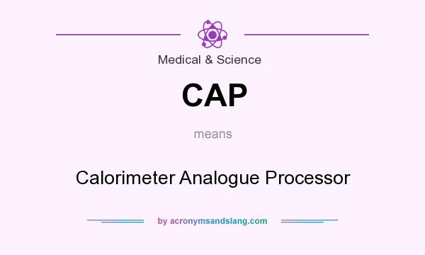 What does CAP mean? It stands for Calorimeter Analogue Processor