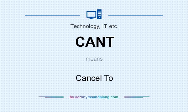 What does CANT mean? It stands for Cancel To