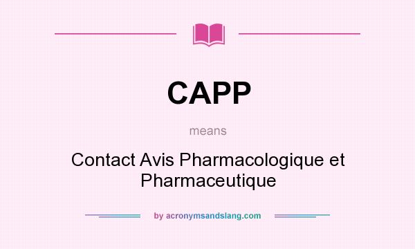 What does CAPP mean? It stands for Contact Avis Pharmacologique et Pharmaceutique