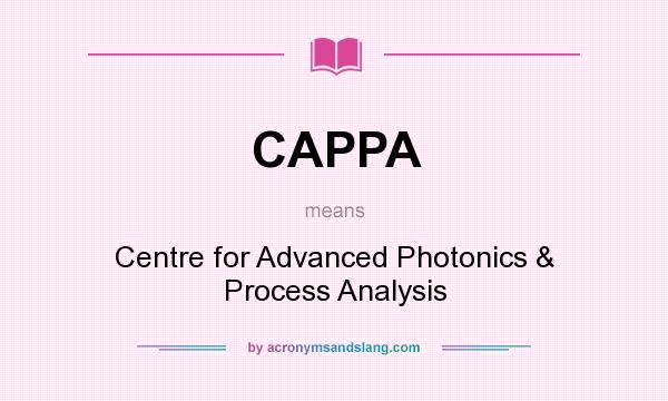 What does CAPPA mean? It stands for Centre for Advanced Photonics & Process Analysis