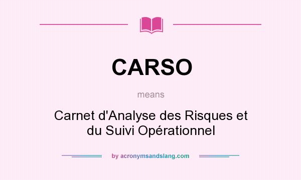 What does CARSO mean? It stands for Carnet d`Analyse des Risques et du Suivi Opérationnel