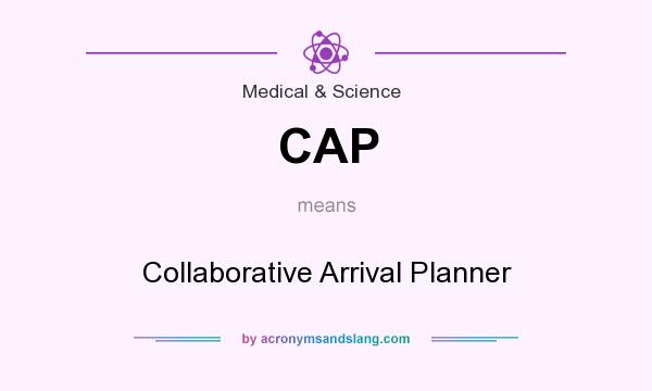 What does CAP mean? It stands for Collaborative Arrival Planner