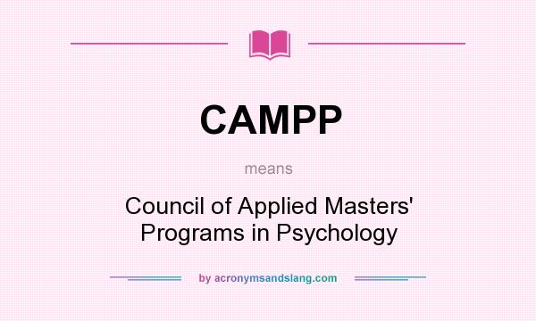 What does CAMPP mean? It stands for Council of Applied Masters` Programs in Psychology