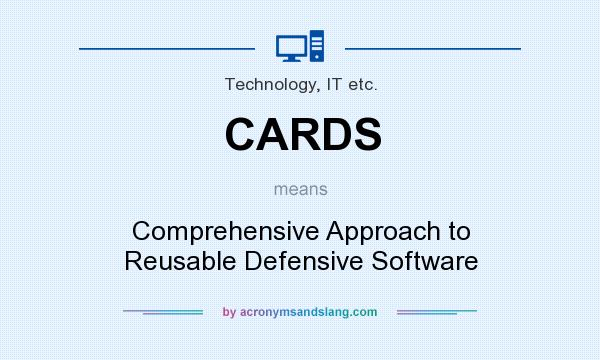 What does CARDS mean? It stands for Comprehensive Approach to Reusable Defensive Software