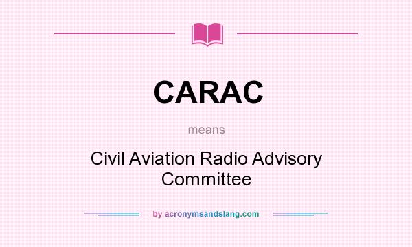 What does CARAC mean? It stands for Civil Aviation Radio Advisory Committee
