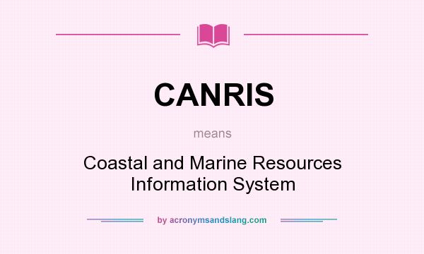 What does CANRIS mean? It stands for Coastal and Marine Resources Information System