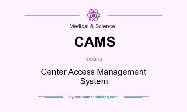 What does CAMS mean? It stands for Center Access Management System