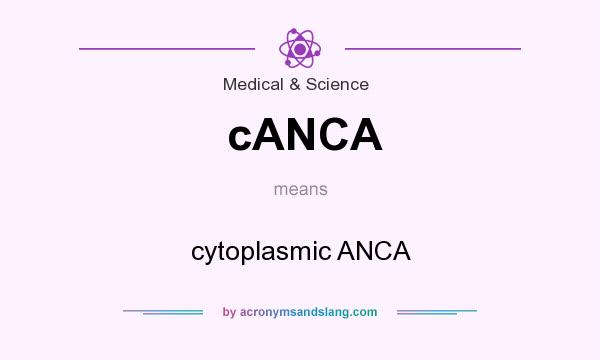 What does cANCA mean? It stands for cytoplasmic ANCA