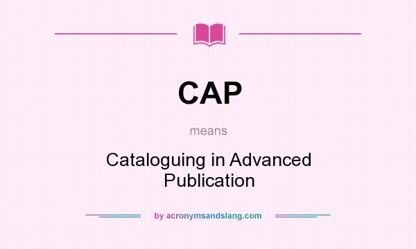 What does CAP mean? It stands for Cataloguing in Advanced Publication