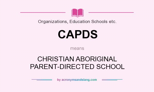 What does CAPDS mean? It stands for CHRISTIAN ABORIGINAL PARENT-DIRECTED SCHOOL