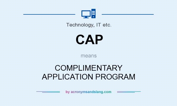 What does CAP mean? It stands for COMPLIMENTARY APPLICATION PROGRAM