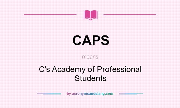 What does CAPS mean? It stands for C`s Academy of Professional Students