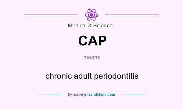 What does CAP mean? It stands for chronic adult periodontitis