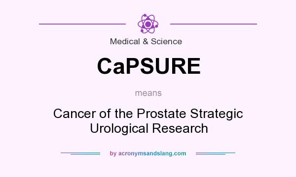 What does CaPSURE mean? It stands for Cancer of the Prostate Strategic Urological Research