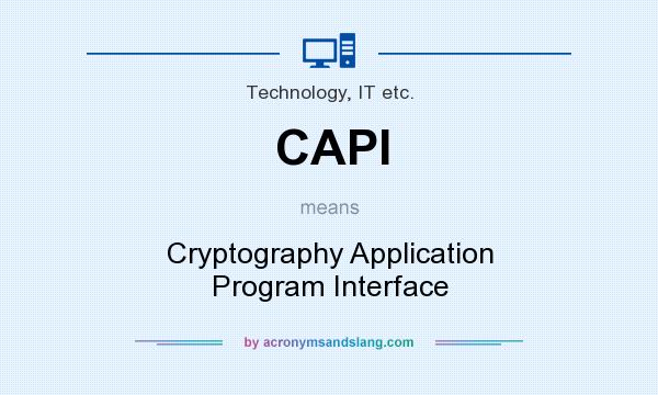What does CAPI mean? It stands for Cryptography Application Program Interface