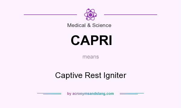 What does CAPRI mean? It stands for Captive Rest Igniter