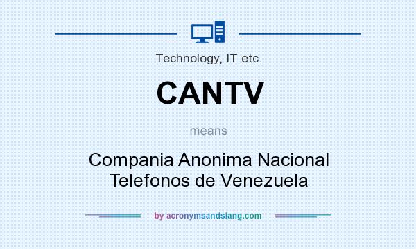 What does CANTV mean? It stands for Compania Anonima Nacional Telefonos de Venezuela
