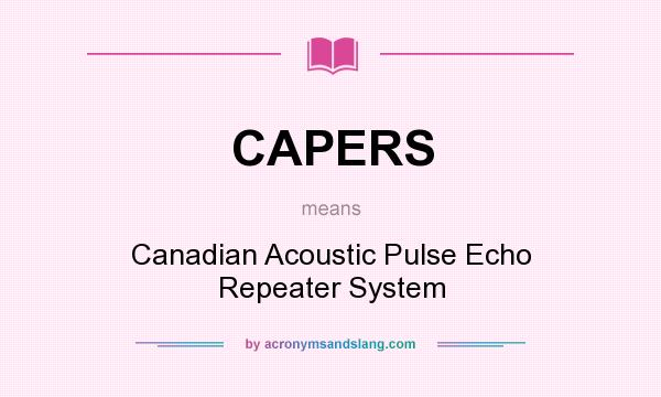 What does CAPERS mean? It stands for Canadian Acoustic Pulse Echo Repeater System