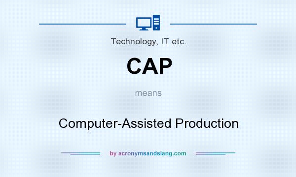 What does CAP mean? It stands for Computer-Assisted Production