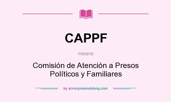 What does CAPPF mean? It stands for Comisión de Atención a Presos Políticos y Familiares